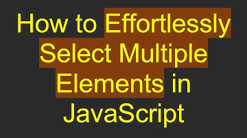 How to Effortlessly Select Multiple Elements in JavaScript