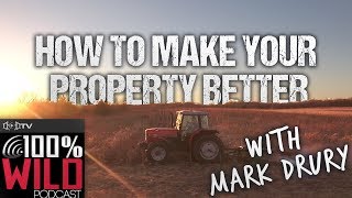 Mark Drury’s Tips To Make Your Property Better for Next Year - 100% Wild Podcast