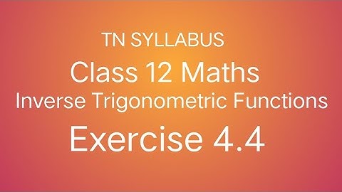 Class 12 Maths Chapter 4 Inverse Trigonometric Functions Exercise 4.4 TN SYLLABUS