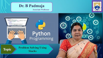 Problem Solving Using Stacks by Dr. B Padmaja