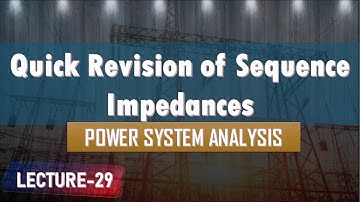 Lecture 29 | Quick revision of sequence impedances | Faults in power System | Power System Analysis