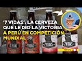 Cerveza &#39;7 vidas&#39;: Perú triunfó en la Copa Mundial de Cerveza 2024