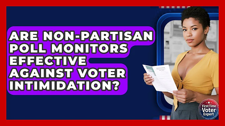 Are Non-partisan Poll Monitors Effective Against Voter Intimidation? - First Time Voter Expert