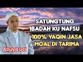 Abuya uci -'ibadah ku nafsu ! 100% yaqin jasa moal di tarima