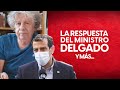 La respuesta del Ministro Delgado | E822