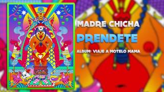 Madre Chicha - Prendete