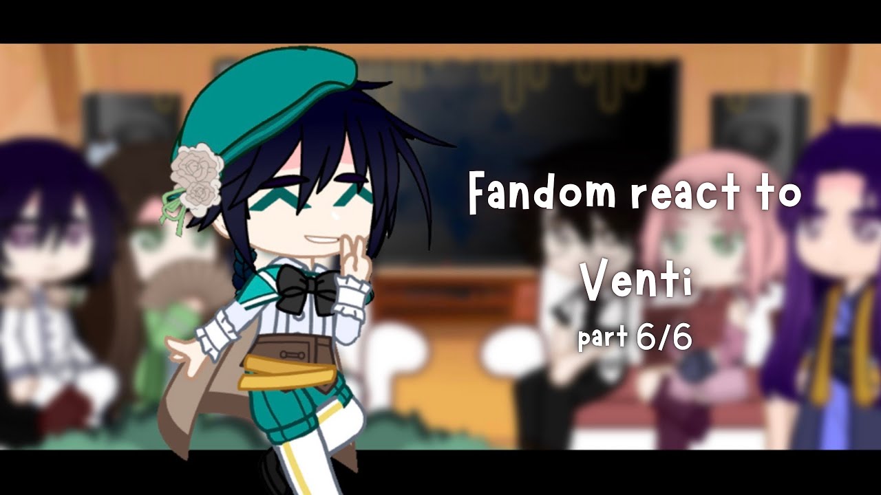 • Fandom react to Venti • 6/6 • x2 speed • svsss/litc/naruto/bsd/apothecary/genshin •