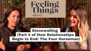 Stonewalling (Part 4 of How Relationships Begin to End: The Four Horseman)  | Feeling Things
