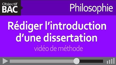 Philosophie - Rédiger l’introduction d’une dissertation - vidéo de méthode
