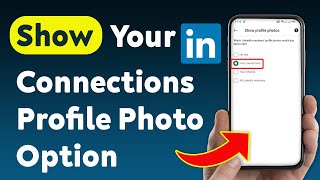 How To Show Your Connections Profile Photo Option On LinkedIn (Updated) screenshot 5