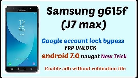 Samsung J7 Max(G615f) frp lock reset done 7.0 ! ENABLE ADB WITHOUT FLASHING IN NEW SAMSUNG 7.0