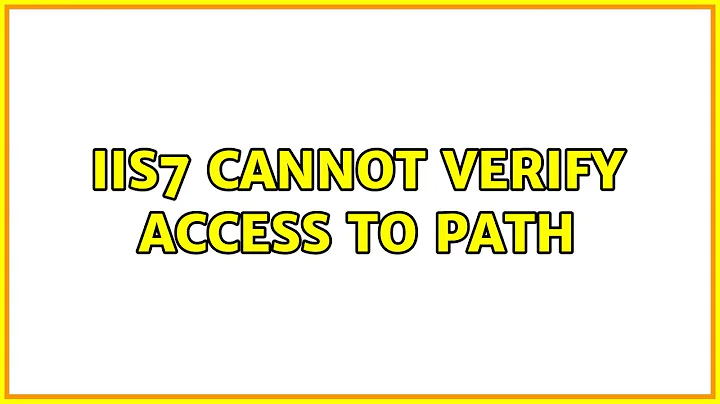 IIS7 cannot verify access to path (2 Solutions!!)