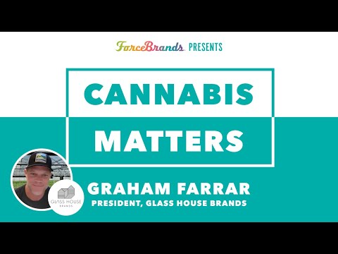 Cannabis Matters with Graham Farrar of Glass House Brands - video from Force Brands