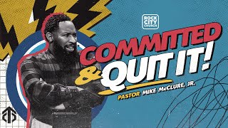 Courage to Commit // Committed and Quit it // Pastor Mike McClure, Jr