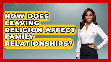 How Does Leaving Religion Affect Family Relationships? - Learn About Atheism