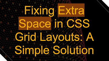 Fixing Extra Space in CSS Grid Layouts: A Simple Solution
