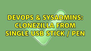 DevOps & SysAdmins: Clonezilla from single USB stick / pen