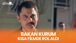 Bakan Murat Kurum kısa filmde oynadı