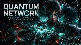 QUANTUM NETWORK | Cyber Cosmic Ambient for Coding & Deep Focus | Sci-Fi Nexus X
