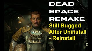 Dead Space Remake | Still Bugged After Uninstall - Reinstall