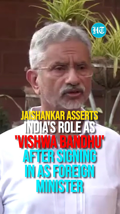 Jaishankar Asserts India's Role As 'Vishwa Bandhu' After Signing In As Foreign Minister
