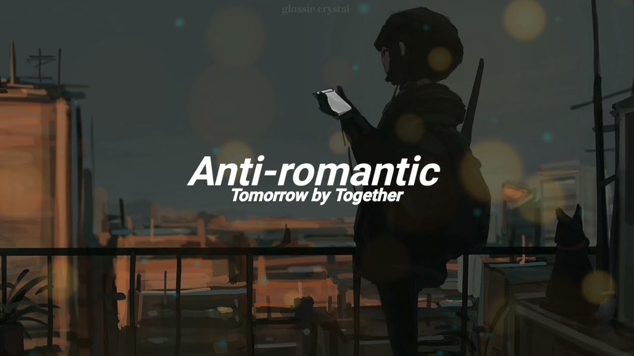 anti-romantic - txt but you're vibing alone outside of your car on the highway 🌃