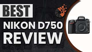 Nikon D750 Review 📷: The Ultimate Beginner’s Buyer Guide | Digital Camera-HQ