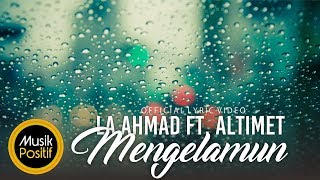 Lah Ahmad feat Altimet - Mengelamun  (  Lyric Video)