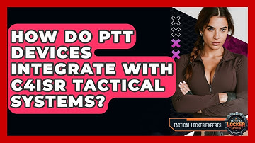How Do PTT Devices Integrate With C4ISR Tactical Systems? - Tactical Locker Experts