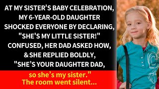 At my sister's baby celebration, my 6year-old daughter shocked everyone by declaring, \\
