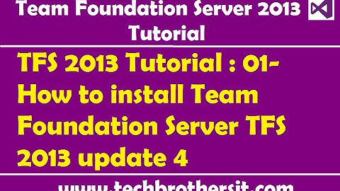 TFS 2013 Tutorial : 01- How to install Team Foundation Server TFS 2013 update 4