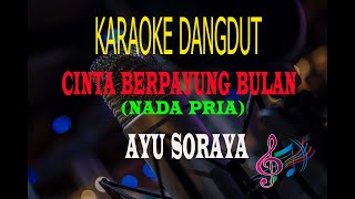 Karaoke Cinta Berpayung Bulan Nada Pria - Ayu Soraya (Karaoke Dangdut Tanpa Vocal)