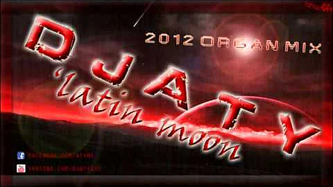 DJ Aty - Latin moon (Organ Remix 2012)