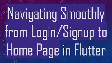 Navigating Smoothly from Login/Signup to Home Page in Flutter