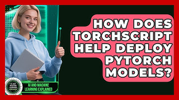 How Does TorchScript Help Deploy PyTorch Models? - AI and Machine Learning Explained