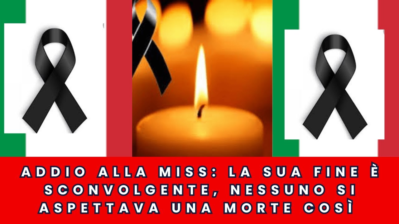 addio alla miss -la sua fine sconvolgente nessuno si aspettava una cosa cos
