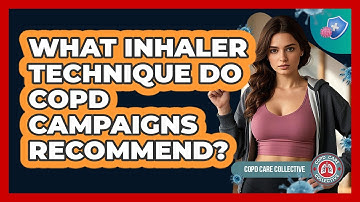 What Inhaler Technique Do COPD Campaigns Recommend? - COPD Care Collective