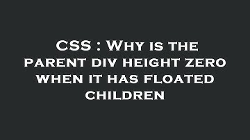 CSS : Why is the parent div height zero when it has floated children