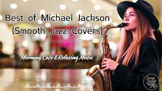 Best of Michael Jackson (Smooth Jazz Covers) Relaxing Morning Cafe Music