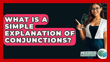 What Is A Simple Explanation Of Conjunctions? - The Language Library