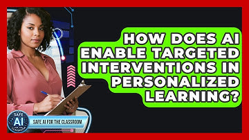 How Does AI Enable Targeted Interventions In Personalized Learning? - Safe AI for The Classroom
