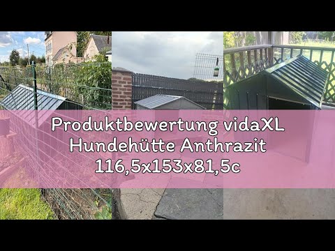 Produktbewertung vidaXL Hundehütte Anthrazit 116,5x153x81,5cm Verzinkter Stahl Hundehaus Hütte