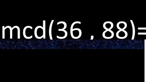 mcd 36 y 88 , maximo comun divisor , como se halla , ejemplos