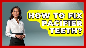 How To Fix Pacifier Teeth? - Raising A Toddler