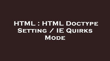 HTML : HTML Doctype Setting / IE Quirks Mode