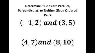 Determine if Lines are Parallel, Perpendicular or Neither Given Ordered Pairs Wealth
