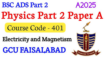 BSc ADS Part 2 Physics Paper A 2025 | Course Code 401 | Electricity and Magnetism GCUF