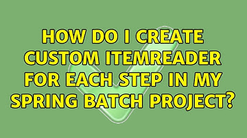How do I create custom ItemReader for each step in my Spring Batch project? (2 Solutions!!)