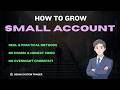 How to Grow a Small Trading Account (Real & Practical Guide)
