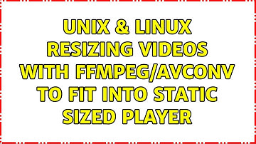 Unix & Linux: Resizing videos with ffmpeg/avconv to fit into static sized player (3 Solutions!!)